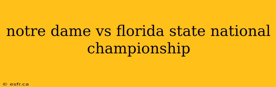 notre dame vs florida state national championship