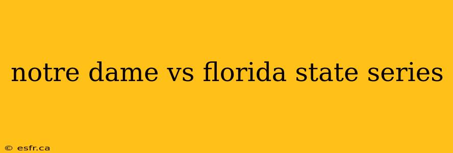 notre dame vs florida state series