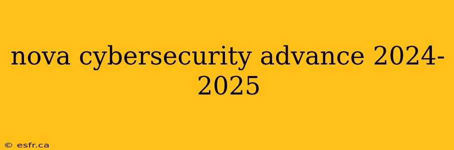 nova cybersecurity advance 2024- 2025