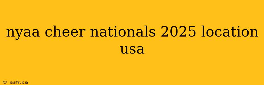 nyaa cheer nationals 2025 location usa