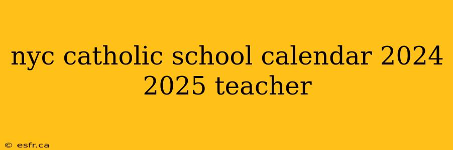 nyc catholic school calendar 2024 2025 teacher