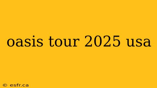 oasis tour 2025 usa