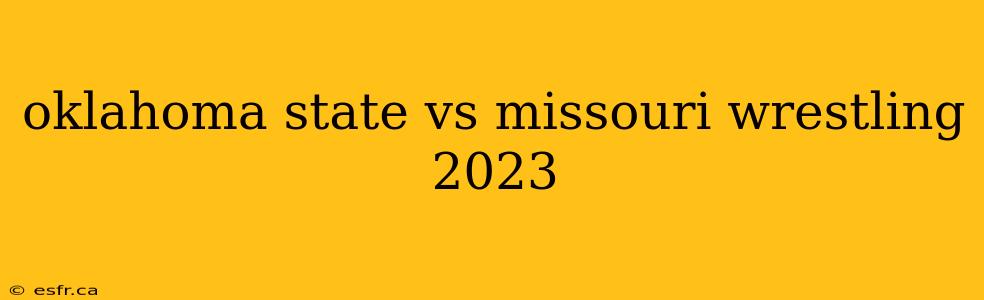 oklahoma state vs missouri wrestling 2023