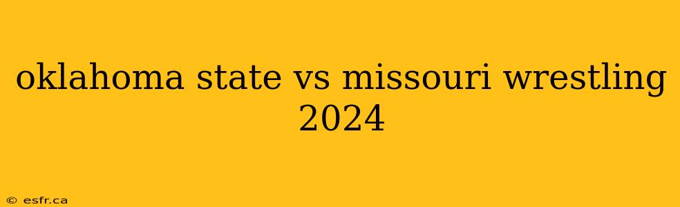 oklahoma state vs missouri wrestling 2024