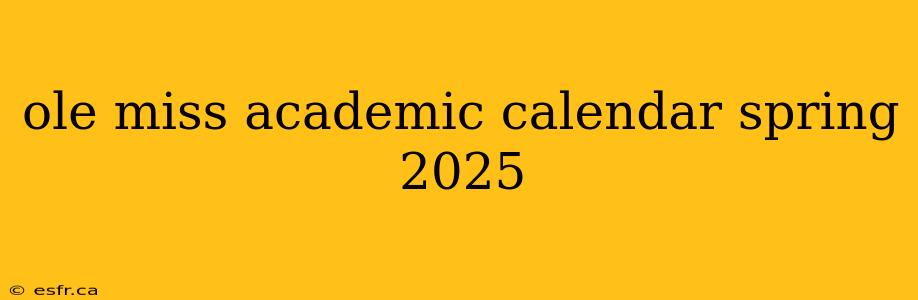 ole miss academic calendar spring 2025