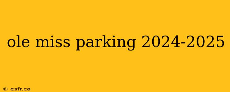 ole miss parking 2024-2025