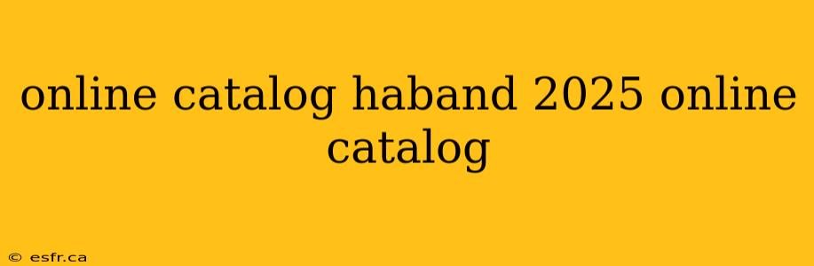 online catalog haband 2025 online catalog