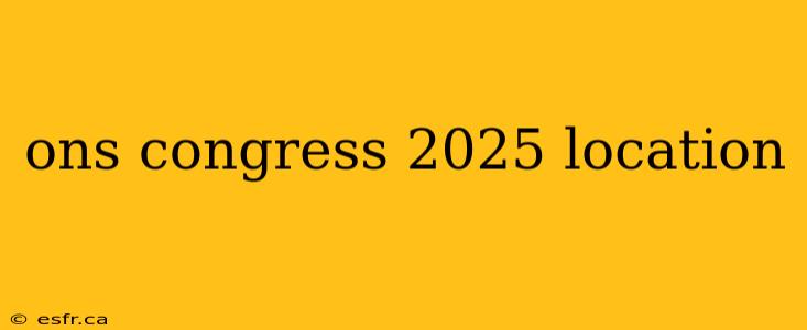 ons congress 2025 location