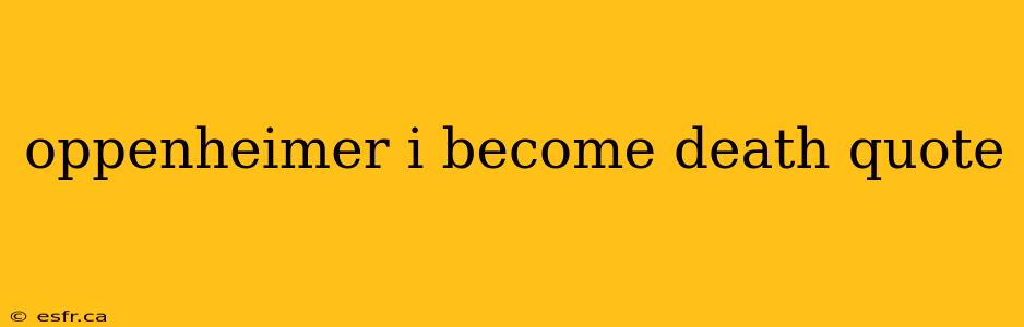 oppenheimer i become death quote