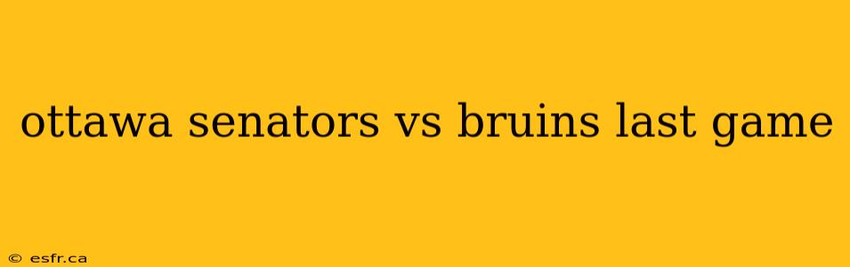 ottawa senators vs bruins last game