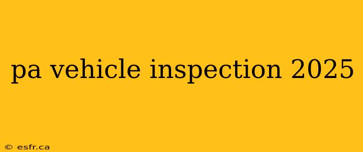 pa vehicle inspection 2025