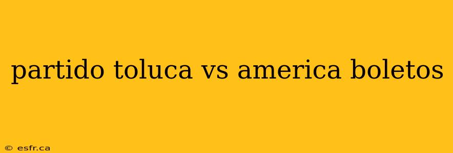 partido toluca vs america boletos