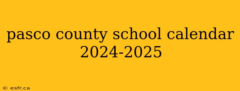 pasco county school calendar 2024-2025