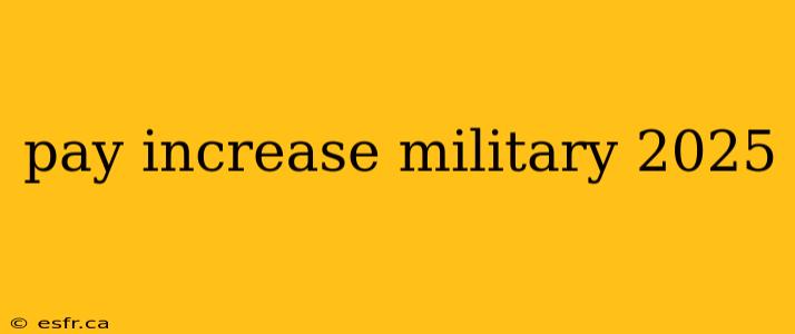 pay increase military 2025