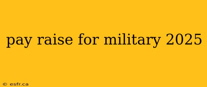 pay raise for military 2025