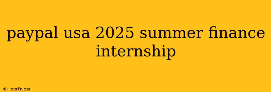 paypal usa 2025 summer finance internship