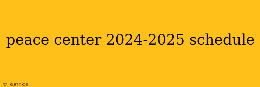 peace center 2024-2025 schedule