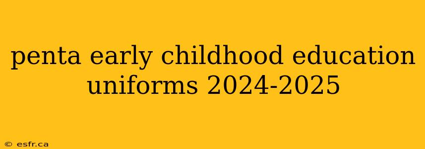 penta early childhood education uniforms 2024-2025