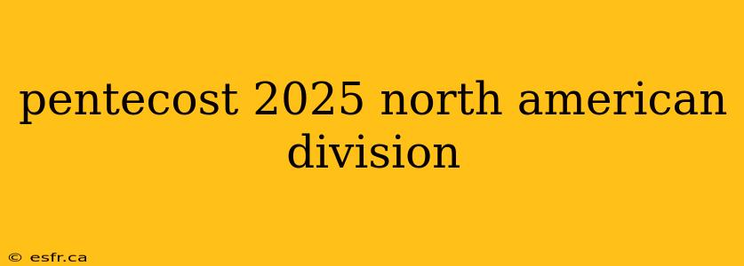 pentecost 2025 north american division