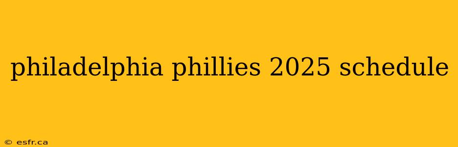 philadelphia phillies 2025 schedule