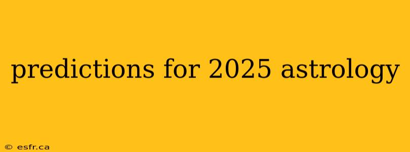 predictions for 2025 astrology