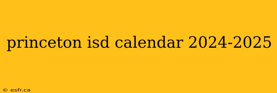 princeton isd calendar 2024-2025