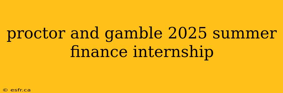 proctor and gamble 2025 summer finance internship