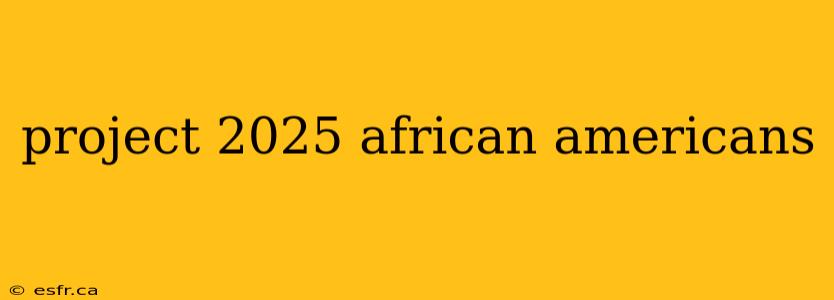 project 2025 african americans