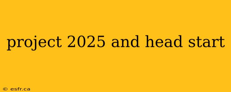 project 2025 and head start