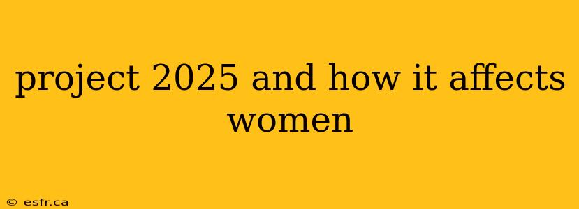 project 2025 and how it affects women