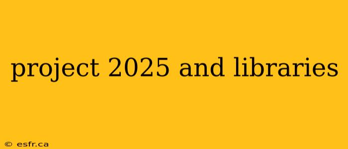 project 2025 and libraries