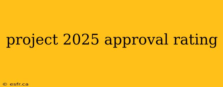 project 2025 approval rating