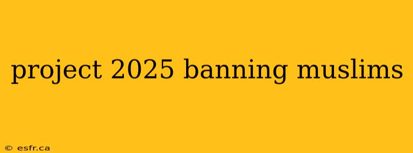 project 2025 banning muslims