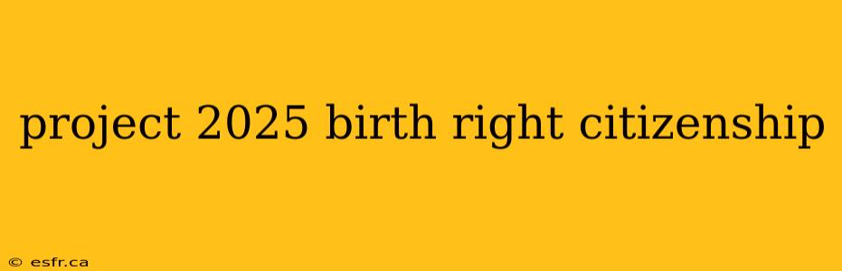 project 2025 birth right citizenship