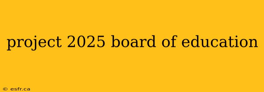 project 2025 board of education