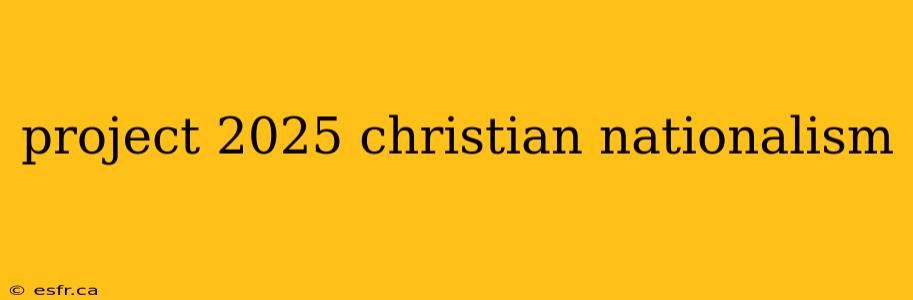 project 2025 christian nationalism