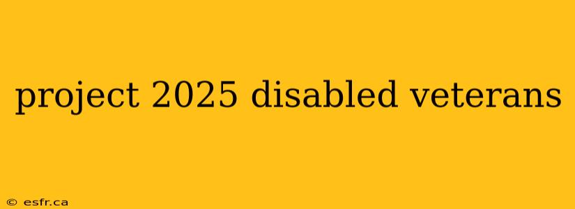 project 2025 disabled veterans