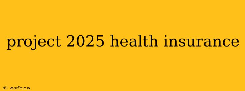 project 2025 health insurance