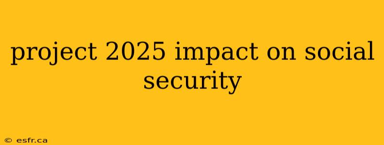 project 2025 impact on social security