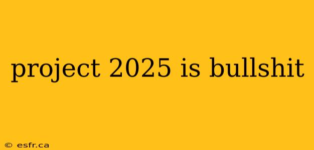 project 2025 is bullshit