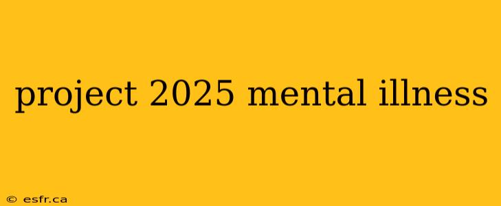 project 2025 mental illness