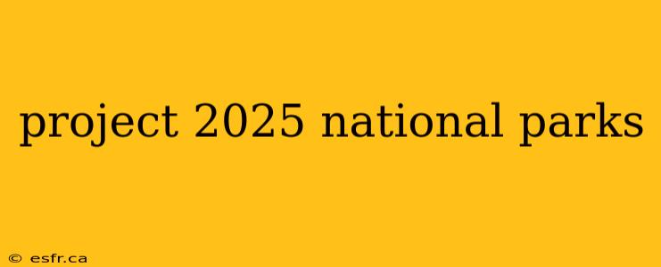 project 2025 national parks