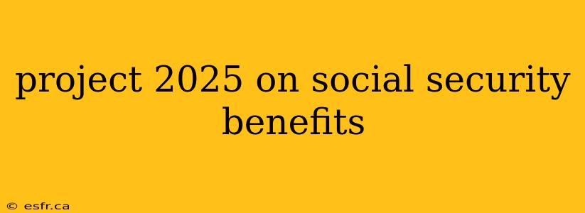 project 2025 on social security benefits