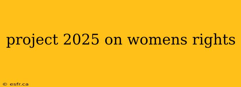 project 2025 on womens rights