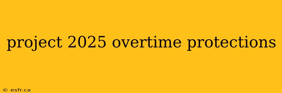 project 2025 overtime protections