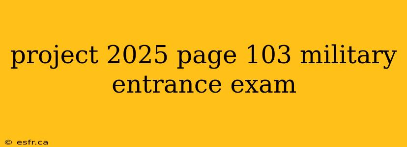 project 2025 page 103 military entrance exam