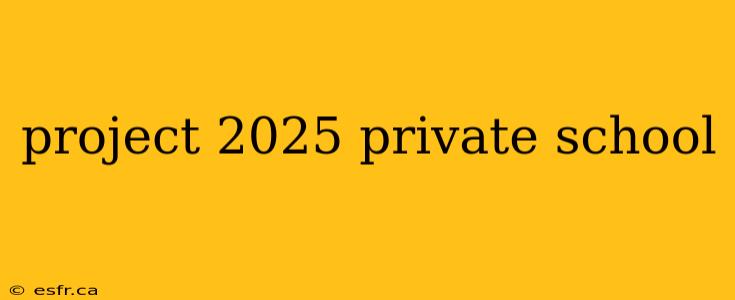 project 2025 private school