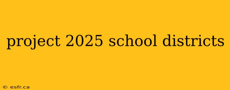 project 2025 school districts