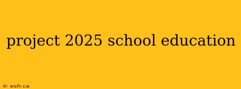 project 2025 school education