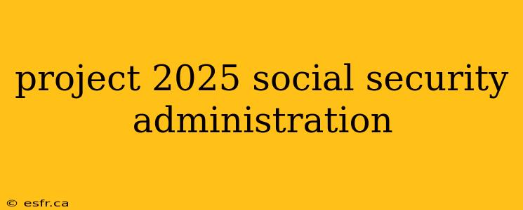 project 2025 social security administration